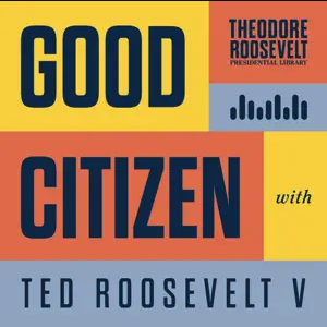 Good Citizen with Ted Roosevelt V by Theodore Roosevelt Presidential Library